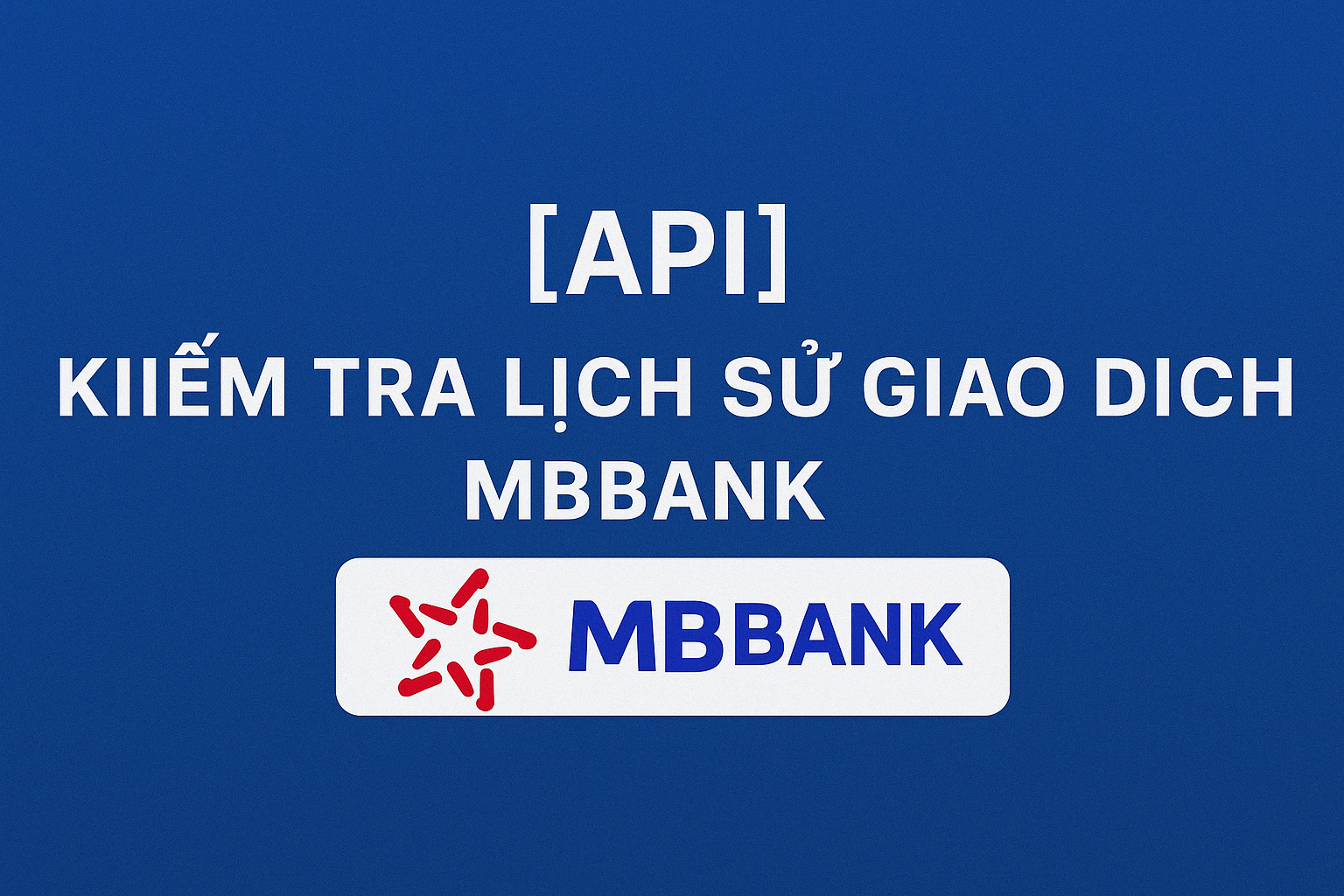 [API] API CHECK LỊCH SỬ GIAO DỊCH MBBANK